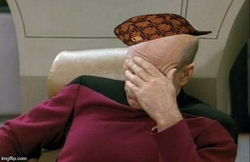 Captain Picard Facepalm Meme | image tagged in memes,captain picard facepalm,scumbag | made w/ Imgflip meme maker