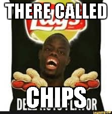 deez nuts chips | THERE CALLED; CHIPS | image tagged in deez nuts chips | made w/ Imgflip meme maker