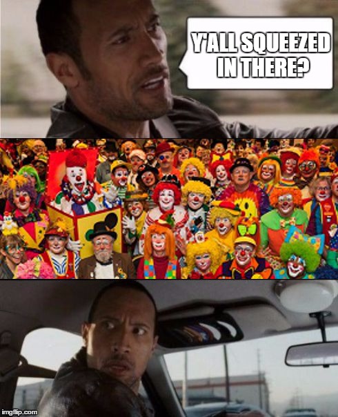 Curse you, zeitgeist | Y'ALL SQUEEZED IN THERE? | image tagged in the rock driving,clowns | made w/ Imgflip meme maker