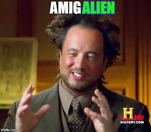 Ancient Aliens Meme | AMIG ALIEN | image tagged in memes,ancient aliens | made w/ Imgflip meme maker
