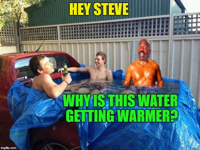 Steve Harvey, Last Warm Week-end | HEY STEVE; WHY IS THIS WATER GETTING WARMER? | image tagged in memes,steve harvey,redneck,funny | made w/ Imgflip meme maker