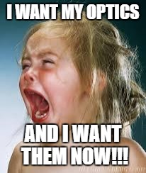 Crying Baby | I WANT MY OPTICS; AND I WANT THEM NOW!!! | image tagged in crying baby | made w/ Imgflip meme maker