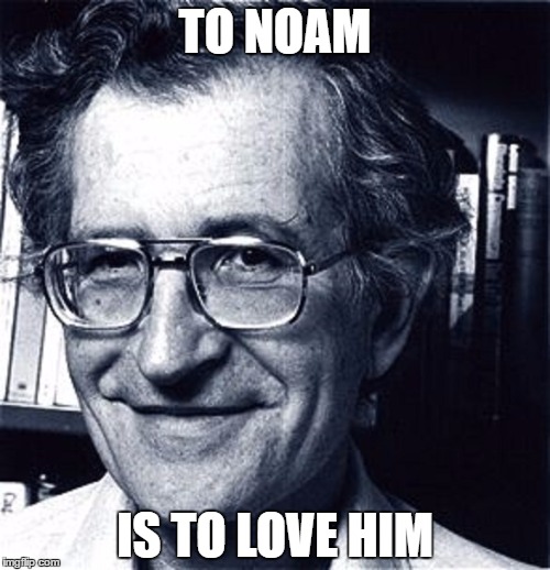 Noam Chomsky Pun Courtesy of Gilmore Girls' Writing Staff | TO NOAM; IS TO LOVE HIM | image tagged in noam chomsky,gilmore girls,name puns,puns | made w/ Imgflip meme maker