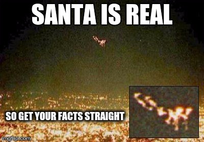 Santa is Real (Christmas Special Meme) | SANTA IS REAL; SO GET YOUR FACTS STRAIGHT | image tagged in santa,christmas | made w/ Imgflip meme maker