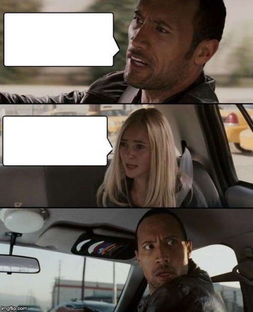 The Rock Driving Meme - Imgflip