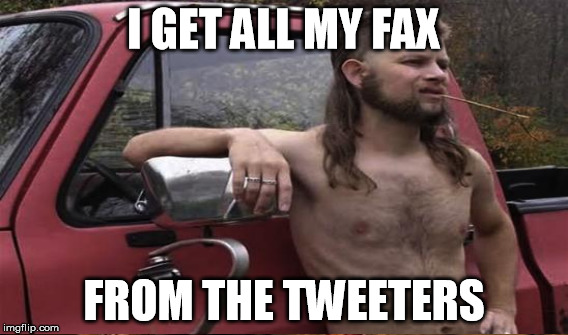 I GET ALL MY FAX FROM THE TWEETERS | made w/ Imgflip meme maker