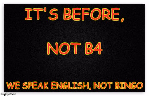 Do You Speak English? | IT'S BEFORE, NOT B4; WE SPEAK ENGLISH, NOT BINGO | image tagged in bingo,english only,english,it's not bingo | made w/ Imgflip meme maker