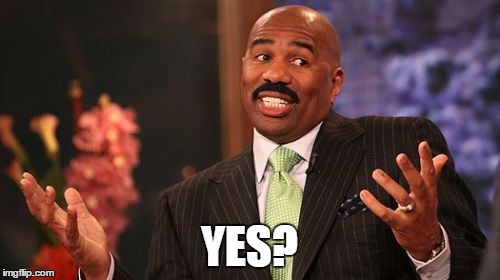 Steve Harvey Meme | YES? | image tagged in memes,steve harvey | made w/ Imgflip meme maker