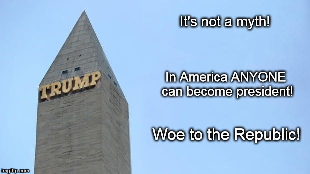 Only In America | It's not a myth! In America ANYONE can become president! Woe to the Republic! | image tagged in only in america | made w/ Imgflip meme maker