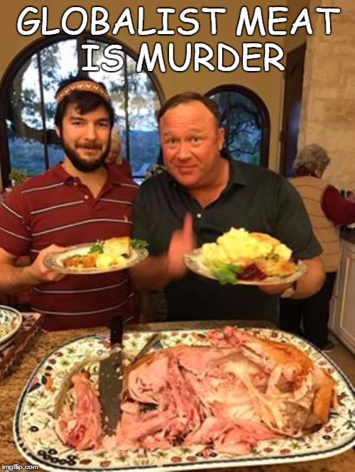Alex Jones | GLOBALIST MEAT IS MURDER | image tagged in alex jones | made w/ Imgflip meme maker