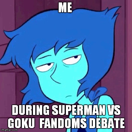 ME; DURING SUPERMAN VS GOKU  FANDOMS DEBATE | image tagged in no fucks were given | made w/ Imgflip meme maker