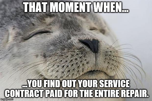 service contract
 | THAT MOMENT WHEN... ...YOU FIND OUT YOUR SERVICE CONTRACT PAID FOR THE ENTIRE REPAIR. | image tagged in memes,satisfied seal | made w/ Imgflip meme maker