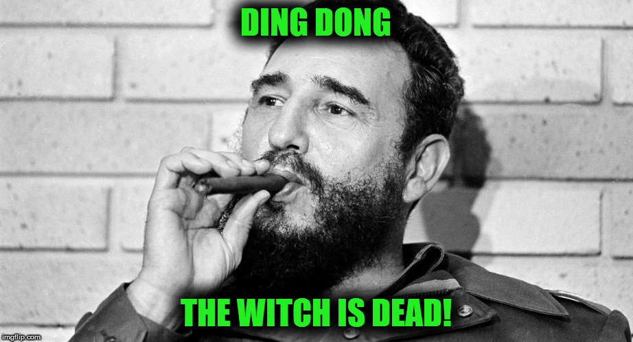 Castro |  DING DONG; THE WITCH IS DEAD! | image tagged in castro | made w/ Imgflip meme maker