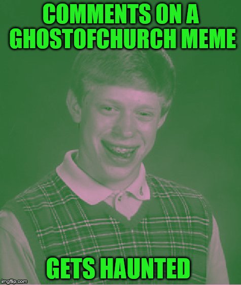 COMMENTS ON A GHOSTOFCHURCH MEME GETS HAUNTED | made w/ Imgflip meme maker