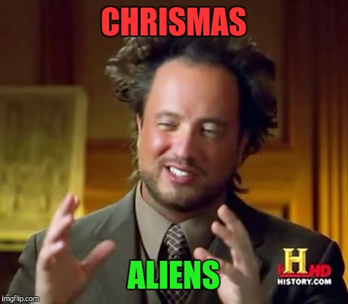 Ancient Aliens | CHRISMAS; ALIENS | image tagged in memes,ancient aliens | made w/ Imgflip meme maker