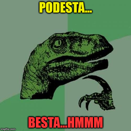 Philosoraptor | PODESTA... BESTA...HMMM | image tagged in memes,philosoraptor | made w/ Imgflip meme maker