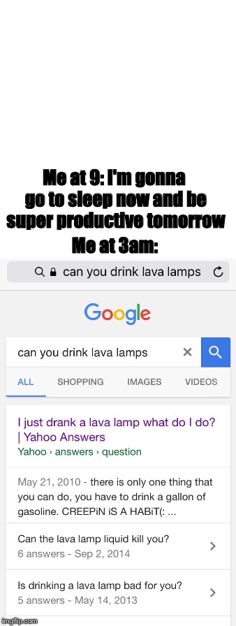 Me at 9: I'm gonna go to sleep now and be super productive tomorrow; Me at 3am: | image tagged in lava lamp | made w/ Imgflip meme maker
