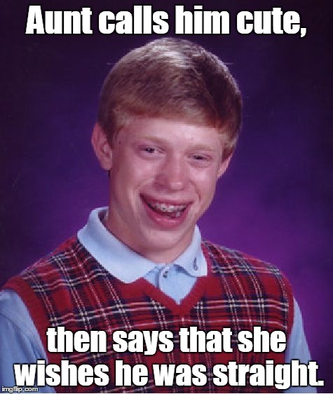 Bad Luck Brian Meme | Aunt calls him cute, then says that she wishes he was straight. | image tagged in memes,bad luck brian | made w/ Imgflip meme maker