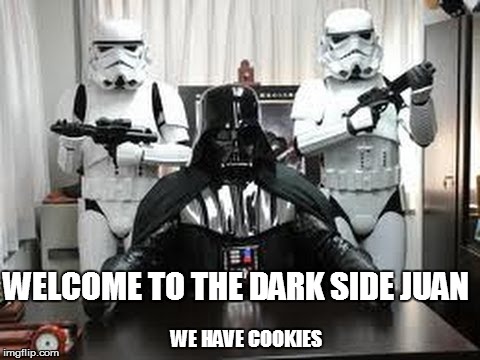 WELCOME TO THE DARK SIDE JUAN WE HAVE COOKIES | made w/ Imgflip meme maker