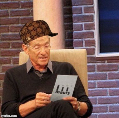 Maury Lie Detector Meme | image tagged in memes,maury lie detector,scumbag | made w/ Imgflip meme maker