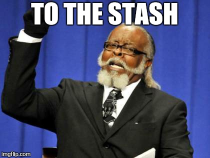 Too Damn High Meme | TO THE STASH | image tagged in memes,too damn high | made w/ Imgflip meme maker
