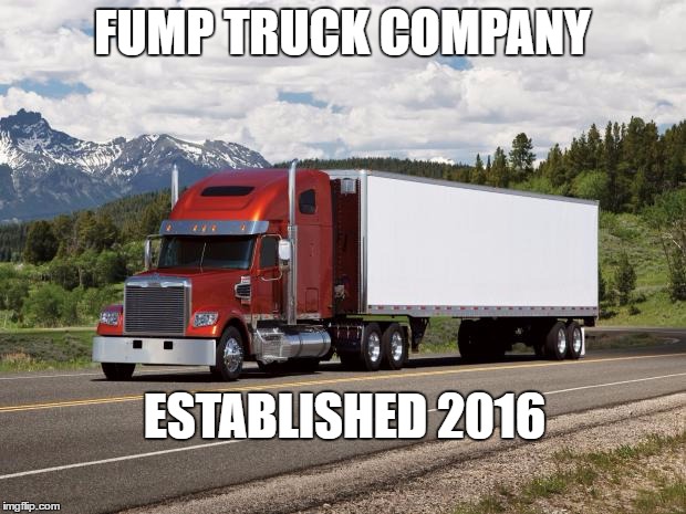 trucking | FUMP TRUCK COMPANY; ESTABLISHED 2016 | image tagged in trucking | made w/ Imgflip meme maker