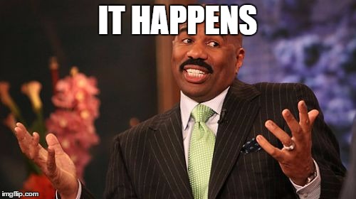IT HAPPENS | image tagged in memes,steve harvey | made w/ Imgflip meme maker