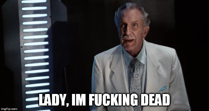 LADY, IM FUCKING DEAD | made w/ Imgflip meme maker