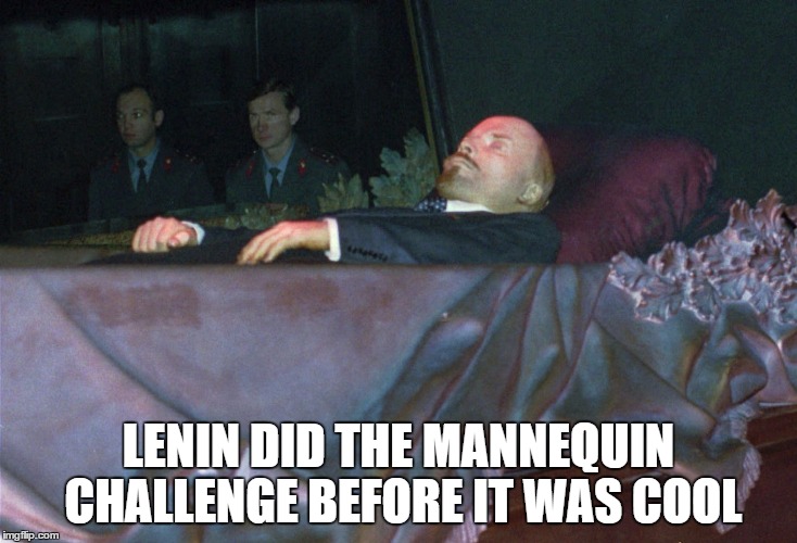 Lenin Mannequin Challenge | LENIN DID THE MANNEQUIN CHALLENGE BEFORE IT WAS COOL | image tagged in mannequin | made w/ Imgflip meme maker