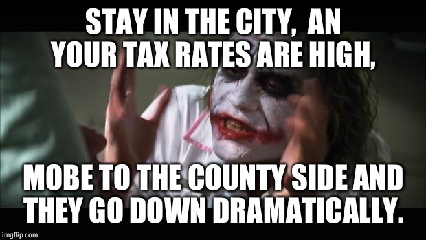 And everybody loses their minds Meme | STAY IN THE CITY,  AN YOUR TAX RATES ARE HIGH, MOBE TO THE COUNTY SIDE AND THEY GO DOWN DRAMATICALLY. | image tagged in memes,and everybody loses their minds | made w/ Imgflip meme maker