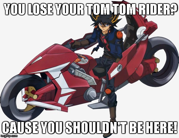 YOU LOSE YOUR TOM TOM RIDER? CAUSE YOU SHOULDN'T BE HERE! | image tagged in wrong neighborhood | made w/ Imgflip meme maker