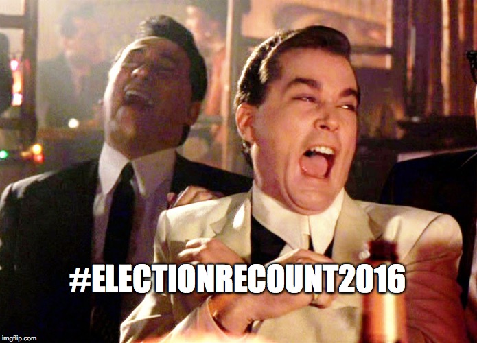 election recount 2016 | #ELECTIONRECOUNT2016 | image tagged in memes,good fellas hilarious | made w/ Imgflip meme maker