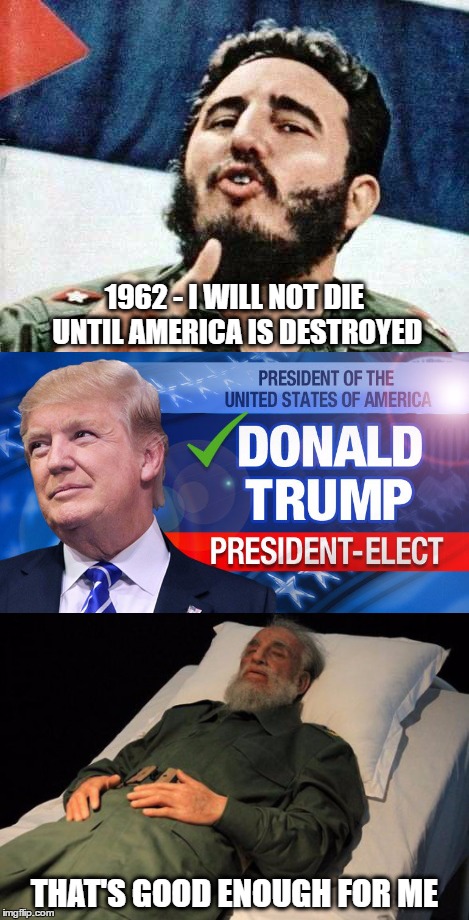 Prophecy... fulfilled! | 1962 - I WILL NOT DIE UNTIL AMERICA IS DESTROYED; THAT'S GOOD ENOUGH FOR ME | image tagged in funny,memes,funny memes,president trump,politics,trump 2016 | made w/ Imgflip meme maker