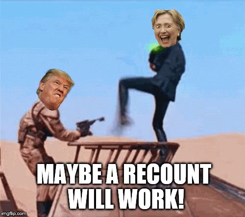 Hillary Recount Fail | MAYBE A RECOUNT WILL WORK! | image tagged in hillary fail kick | made w/ Imgflip meme maker