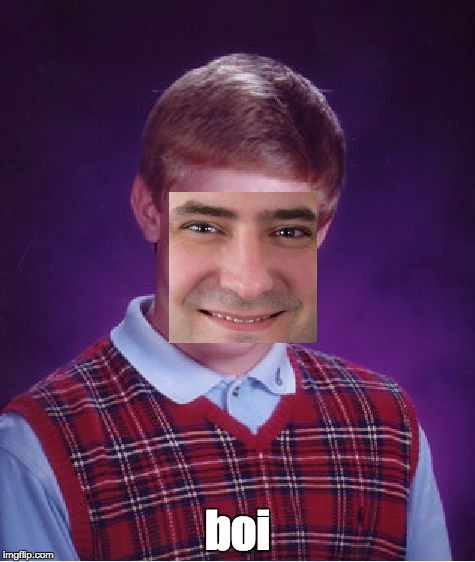 Bad Luck Brian | boi | image tagged in memes,bad luck brian | made w/ Imgflip meme maker