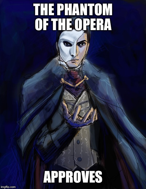 Erik | THE PHANTOM OF THE OPERA APPROVES | image tagged in erik | made w/ Imgflip meme maker