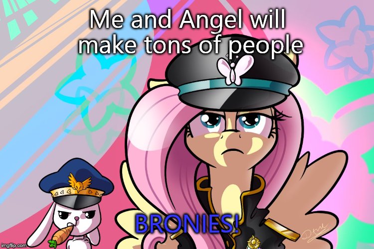 fluttershy and angel | Me and Angel will make tons of people BRONIES! | image tagged in fluttershy and angel | made w/ Imgflip meme maker