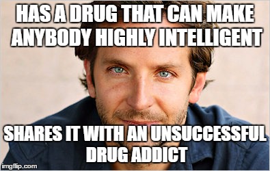 Limitless | HAS A DRUG THAT CAN MAKE ANYBODY HIGHLY INTELLIGENT; SHARES IT WITH AN UNSUCCESSFUL DRUG ADDICT | image tagged in tv show,drugs,nzt,limiitless,senator morra | made w/ Imgflip meme maker