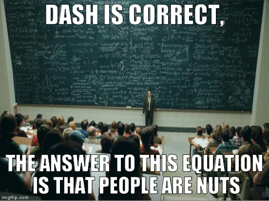 DASH IS CORRECT, THE ANSWER TO THIS EQUATION IS THAT PEOPLE ARE NUTS | made w/ Imgflip meme maker