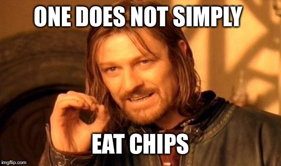One Does Not Simply Meme | ONE DOES NOT SIMPLY EAT CHIPS | image tagged in memes,one does not simply | made w/ Imgflip meme maker