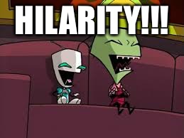 Laughing Zim and Gir | HILARITY!!! | image tagged in laughing zim and gir | made w/ Imgflip meme maker