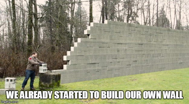 WE ALREADY STARTED TO BUILD OUR OWN WALL | made w/ Imgflip meme maker