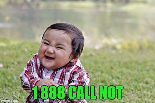 Evil Toddler Meme | 1 888 CALL NOT | image tagged in memes,evil toddler | made w/ Imgflip meme maker