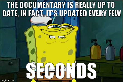 Don't You Squidward Meme | THE DOCUMENTARY IS REALLY UP TO DATE, IN FACT, IT'S UPDATED EVERY FEW SECONDS | image tagged in memes,dont you squidward | made w/ Imgflip meme maker
