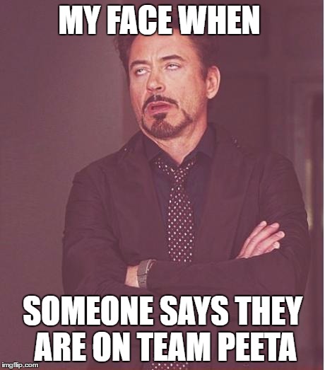 Team Gale FTW | MY FACE WHEN; SOMEONE SAYS THEY ARE ON TEAM PEETA | image tagged in memes,face you make robert downey jr,team gale,hunger games | made w/ Imgflip meme maker