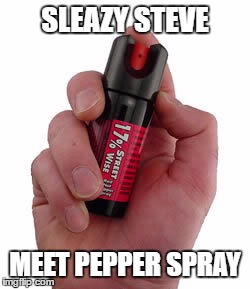 SLEAZY STEVE MEET PEPPER SPRAY | made w/ Imgflip meme maker