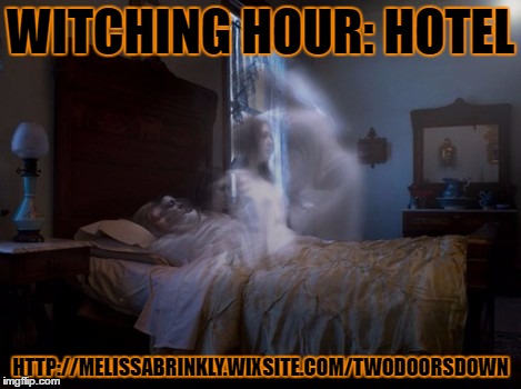 Witching Hour: Hotel | WITCHING HOUR: HOTEL; HTTP://MELISSABRINKLY.WIXSITE.COM/TWODOORSDOWN | image tagged in ghost stories,twodoorsdownbymb,hotel | made w/ Imgflip meme maker