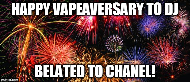Colorful Fireworks | HAPPY VAPEAVERSARY TO DJ; BELATED TO CHANEL! | image tagged in colorful fireworks | made w/ Imgflip meme maker