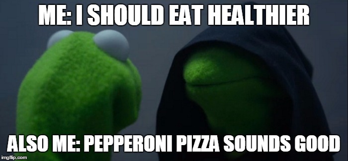 Evil Kermit Meme | ME: I SHOULD EAT HEALTHIER; ALSO ME: PEPPERONI PIZZA SOUNDS GOOD | image tagged in evil kermit | made w/ Imgflip meme maker