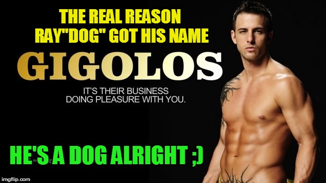 THE REAL REASON RAY"DOG" GOT HIS NAME HE'S A DOG ALRIGHT ;) | made w/ Imgflip meme maker